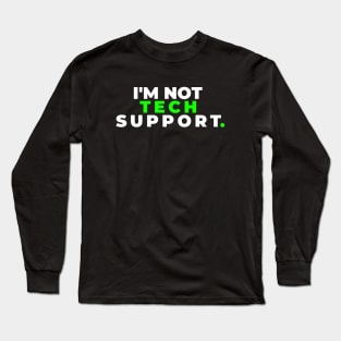 I'm Not Tech Support Long Sleeve T-Shirt